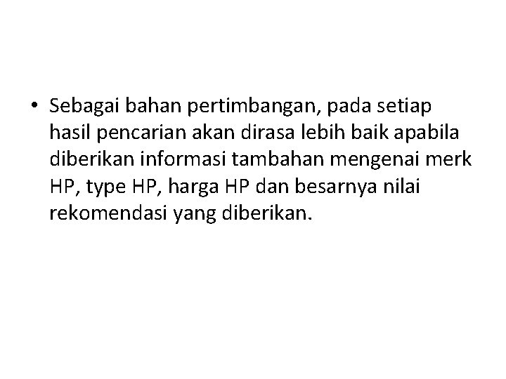  • Sebagai bahan pertimbangan, pada setiap hasil pencarian akan dirasa lebih baik apabila