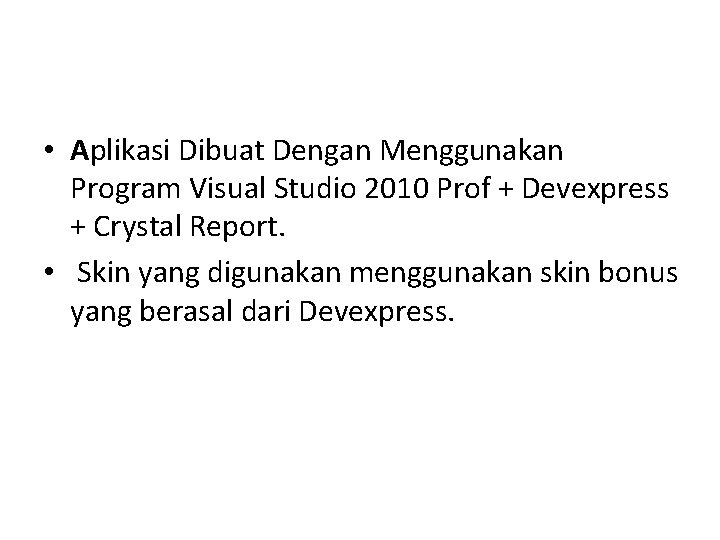  • Aplikasi Dibuat Dengan Menggunakan Program Visual Studio 2010 Prof + Devexpress +