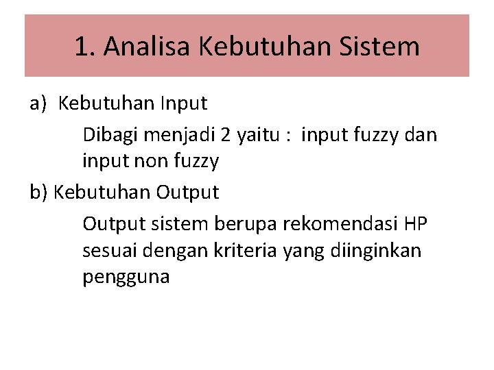 1. Analisa Kebutuhan Sistem a) Kebutuhan Input Dibagi menjadi 2 yaitu : input fuzzy