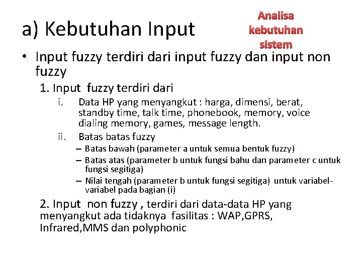 a) Kebutuhan Input Analisa kebutuhan sistem • Input fuzzy terdiri dari input fuzzy dan