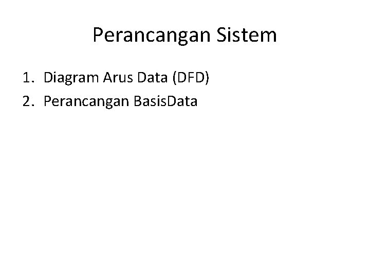 Perancangan Sistem 1. Diagram Arus Data (DFD) 2. Perancangan Basis. Data 