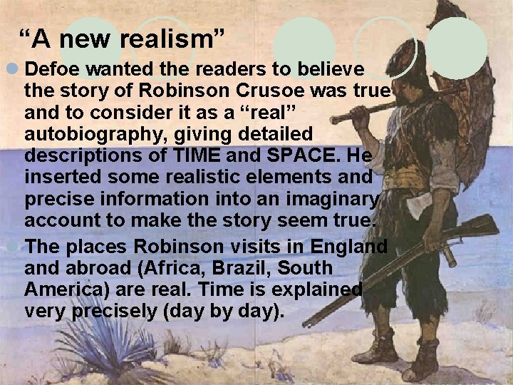 “A new realism” l Defoe wanted the readers to believe the story of Robinson