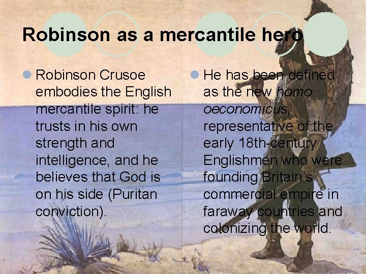 Robinson as a mercantile hero l Robinson Crusoe embodies the English mercantile spirit: he