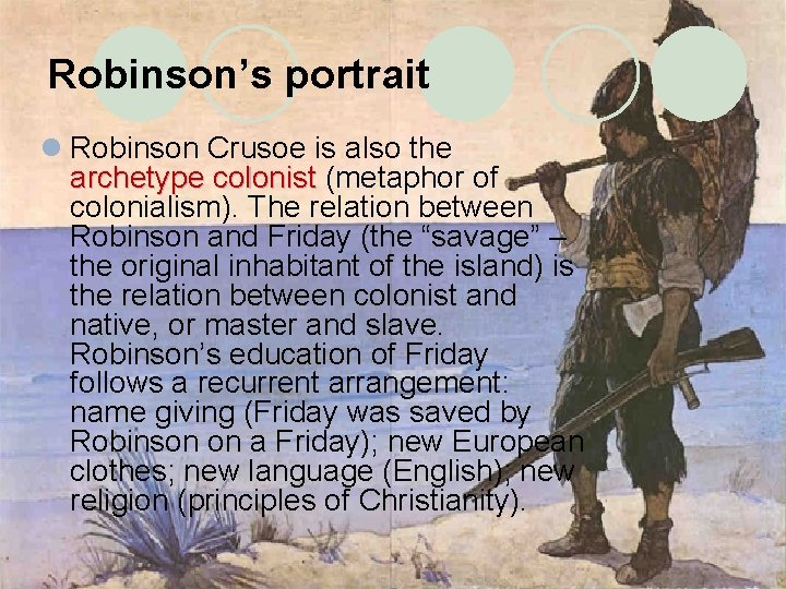 Robinson’s portrait l Robinson Crusoe is also the archetype colonist (metaphor of colonialism). The