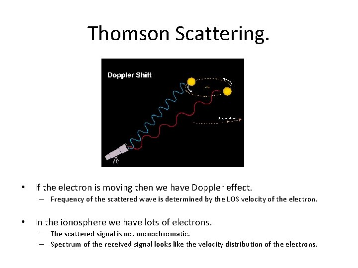 Thomson Scattering. • If the electron is moving then we have Doppler effect. –