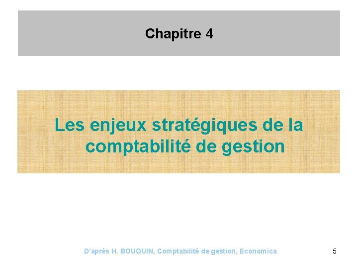 Chapitre 4 Les enjeux stratégiques de la comptabilité de gestion D’après H. BOUQUIN, Comptabilité