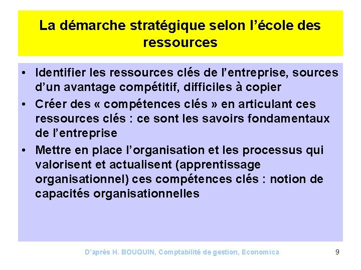 La démarche stratégique selon l’école des ressources • Identifier les ressources clés de l’entreprise,