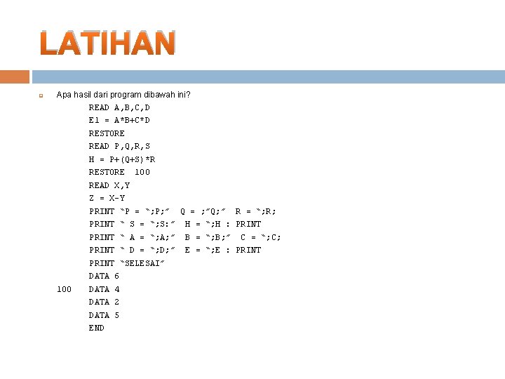 LATIHAN q Apa hasil dari program dibawah ini? READ A, B, C, D E