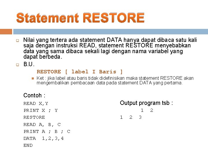 Statement RESTORE q q Nilai yang tertera ada statement DATA hanya dapat dibaca satu