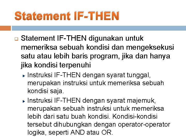 Statement IF-THEN q Statement IF-THEN digunakan untuk memeriksa sebuah kondisi dan mengeksekusi satu atau