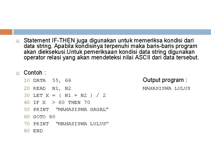 q q Statement IF-THEN juga digunakan untuk memeriksa kondisi dari data string. Apabila kondisinya