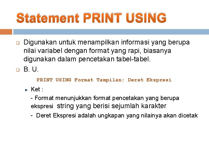 Statement PRINT USING q q Digunakan untuk menampilkan informasi yang berupa nilai variabel dengan