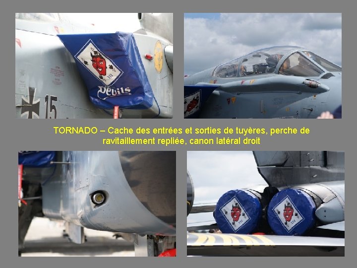 TORNADO – Cache des entrées et sorties de tuyères, perche de ravitaillement repliée, canon