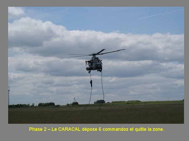 Phase 2 – Le CARACAL dépose 6 commandos et quitte la zone. 