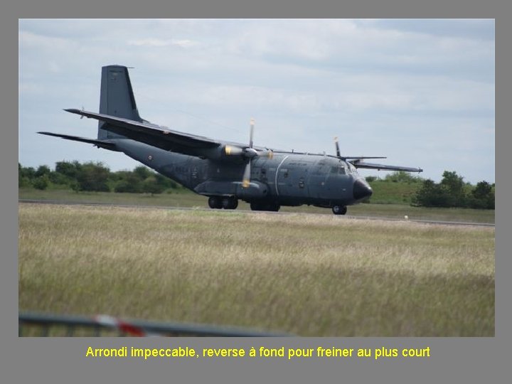 Arrondi impeccable, reverse à fond pour freiner au plus court 