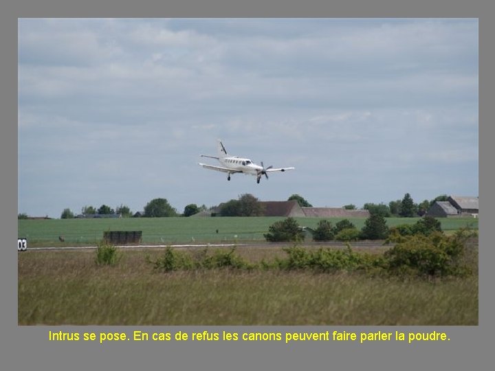 Intrus se pose. En cas de refus les canons peuvent faire parler la poudre.