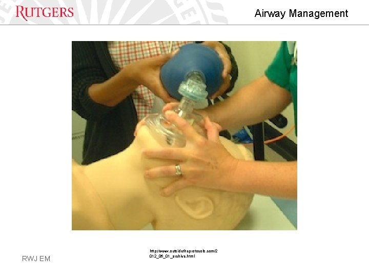 Airway Management RWJ EM http: //www. outsidetheprotocols. com/2 012_06_01_archive. html 