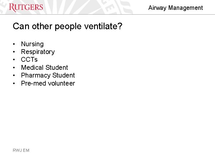 Airway Management Can other people ventilate? • • • Nursing Respiratory CCTs Medical Student