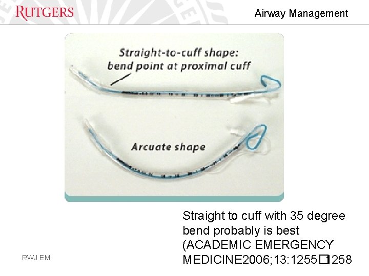 Airway Management RWJ EM Straight to cuff with 35 degree bend probably is best