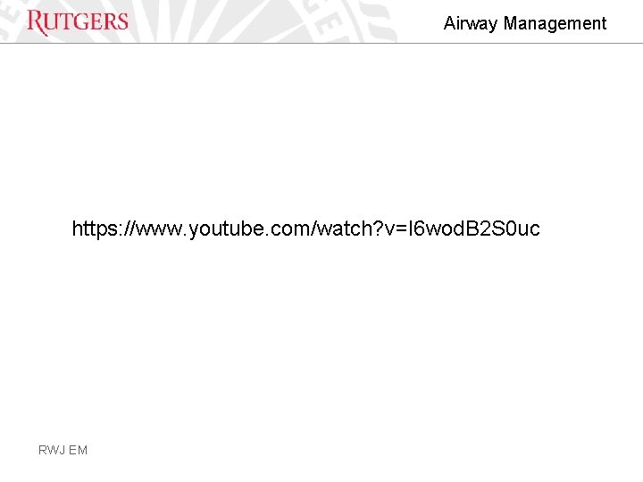 Airway Management https: //www. youtube. com/watch? v=I 6 wod. B 2 S 0 uc