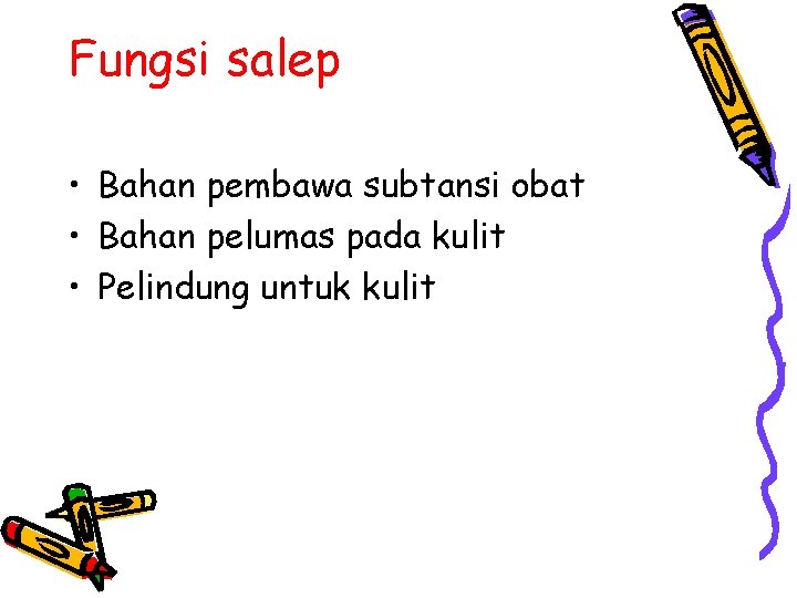 Fungsi salep • Bahan pembawa subtansi obat • Bahan pelumas pada kulit • Pelindung