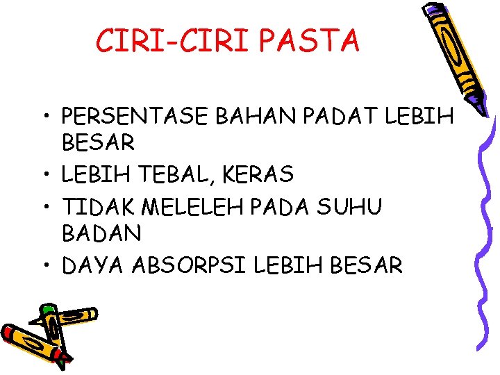 CIRI-CIRI PASTA • PERSENTASE BAHAN PADAT LEBIH BESAR • LEBIH TEBAL, KERAS • TIDAK