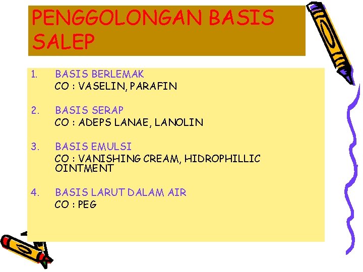 PENGGOLONGAN BASIS SALEP 1. BASIS BERLEMAK CO : VASELIN, PARAFIN 2. BASIS SERAP CO