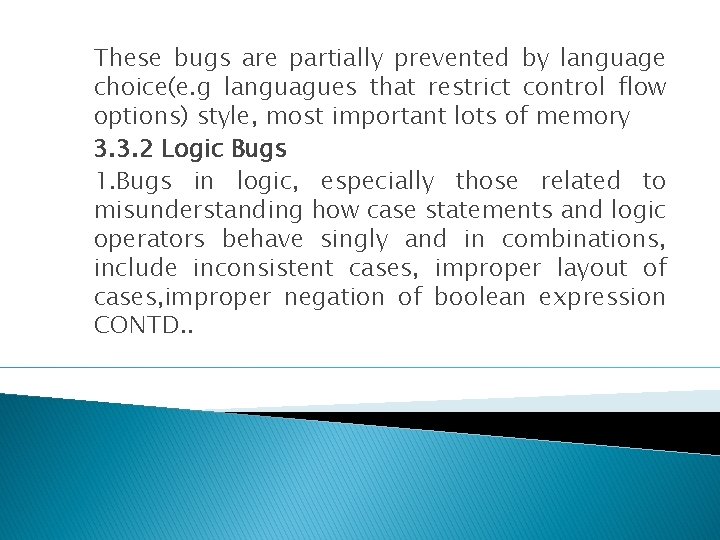 These bugs are partially prevented by language choice(e. g languagues that restrict control flow