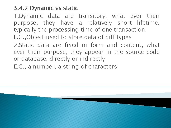3. 4. 2 Dynamic vs static 1. Dynamic data are transitory, what ever their