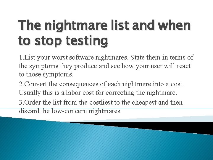 The nightmare list and when to stop testing 1. List your worst software nightmares.