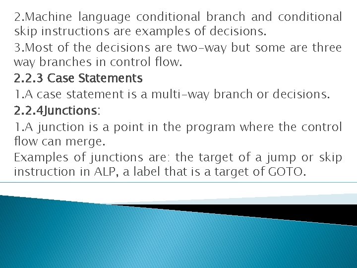 2. Machine language conditional branch and conditional skip instructions are examples of decisions. 3.