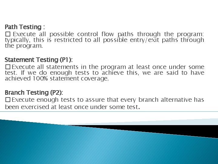 Path Testing : � Execute all possible control flow paths through the program: typically,