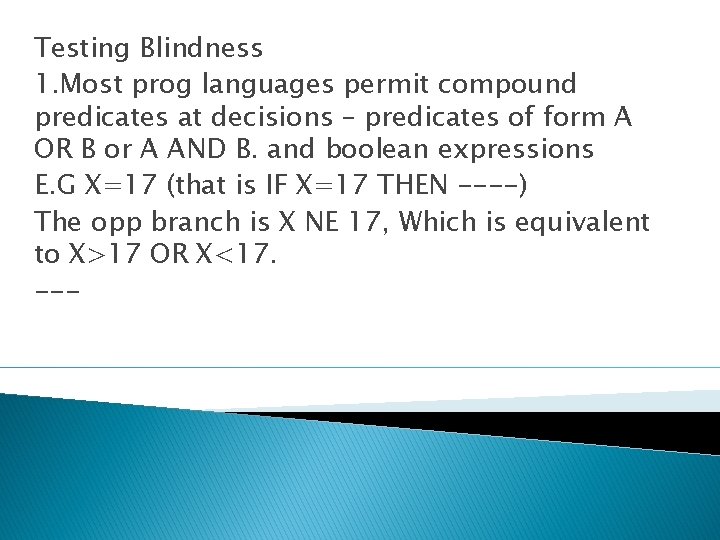 Testing Blindness 1. Most prog languages permit compound predicates at decisions – predicates of