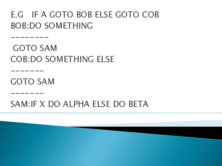 E. G IF A GOTO BOB ELSE GOTO COB BOB: DO SOMETHING -------GOTO SAM