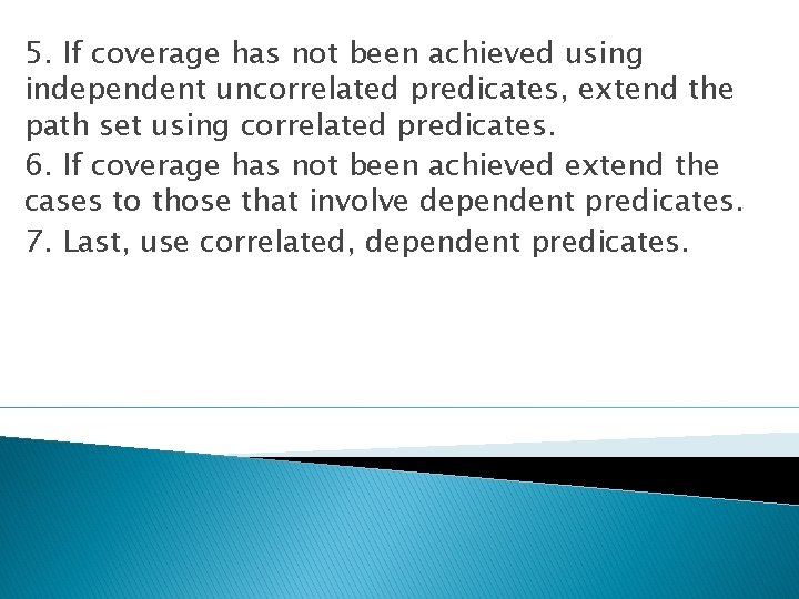 5. If coverage has not been achieved using independent uncorrelated predicates, extend the path