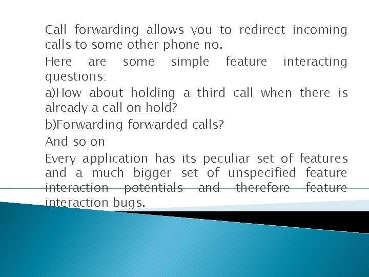Call forwarding allows you to redirect incoming calls to some other phone no. Here