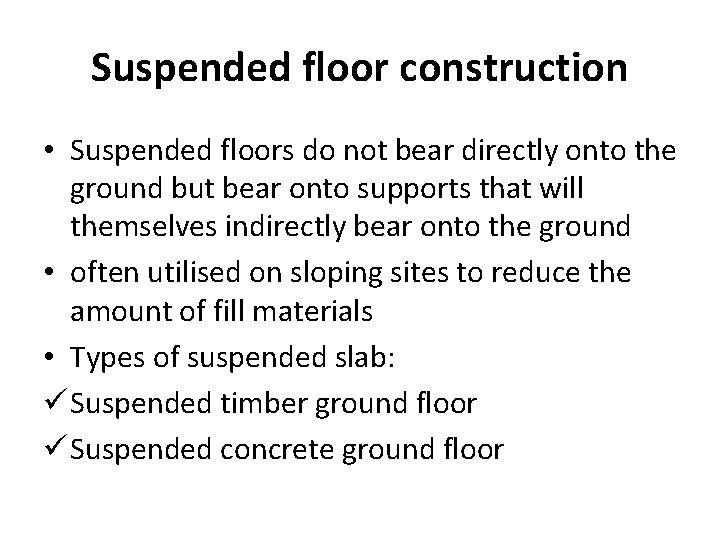 Suspended floor construction • Suspended floors do not bear directly onto the ground but