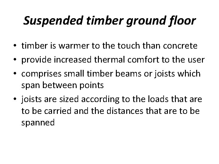 Suspended timber ground floor • timber is warmer to the touch than concrete •