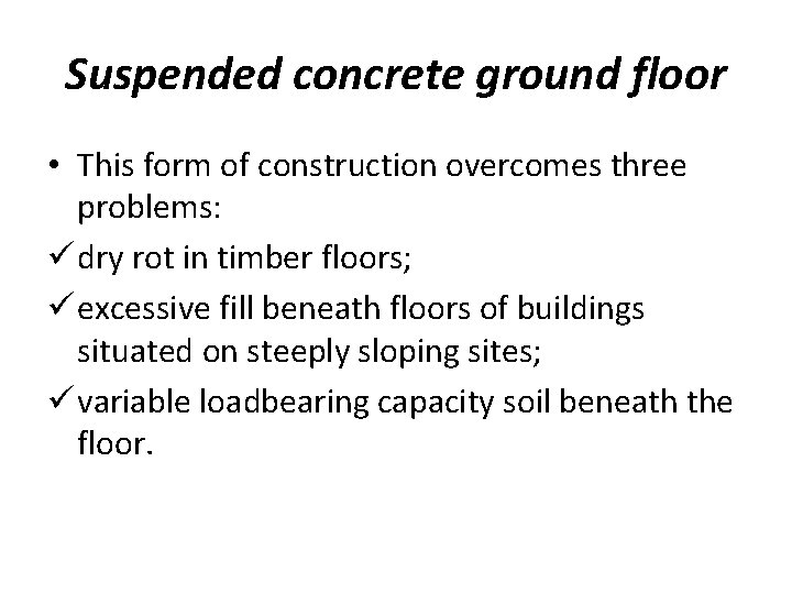 Suspended concrete ground floor • This form of construction overcomes three problems: ü dry