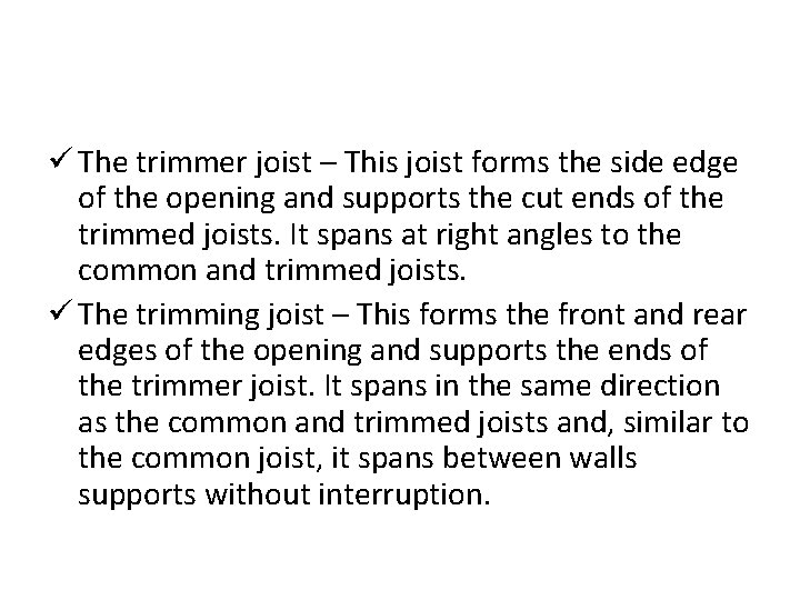 ü The trimmer joist – This joist forms the side edge of the opening