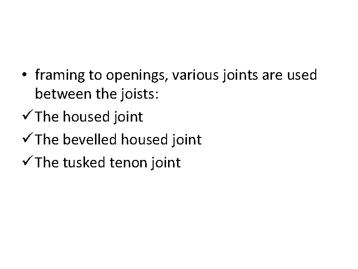  • framing to openings, various joints are used between the joists: ü The