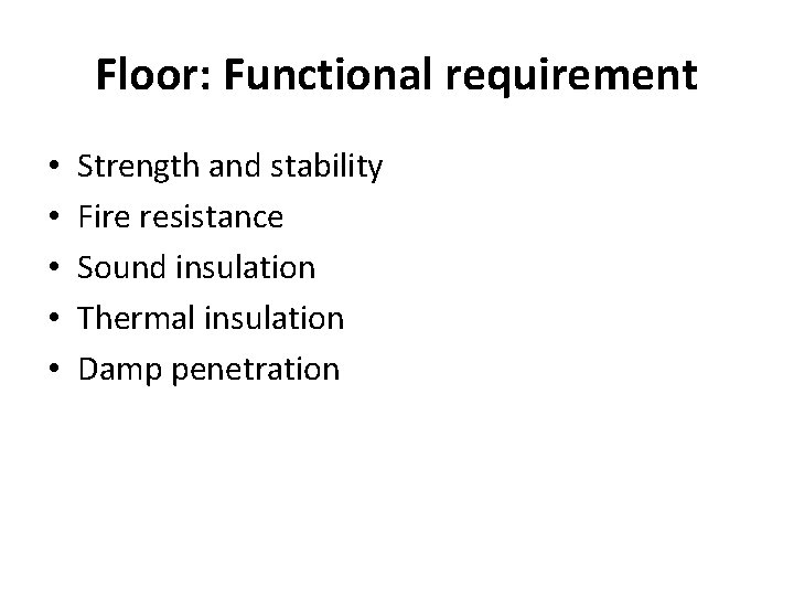 Floor: Functional requirement • • • Strength and stability Fire resistance Sound insulation Thermal Floor: Functional requirement • • • Strength and stability Fire resistance Sound insulation Thermal