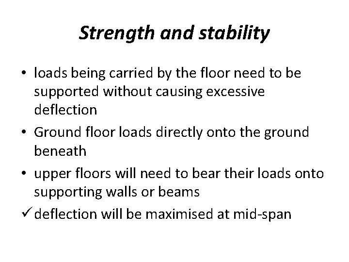 Strength and stability • loads being carried by the floor need to be supported
