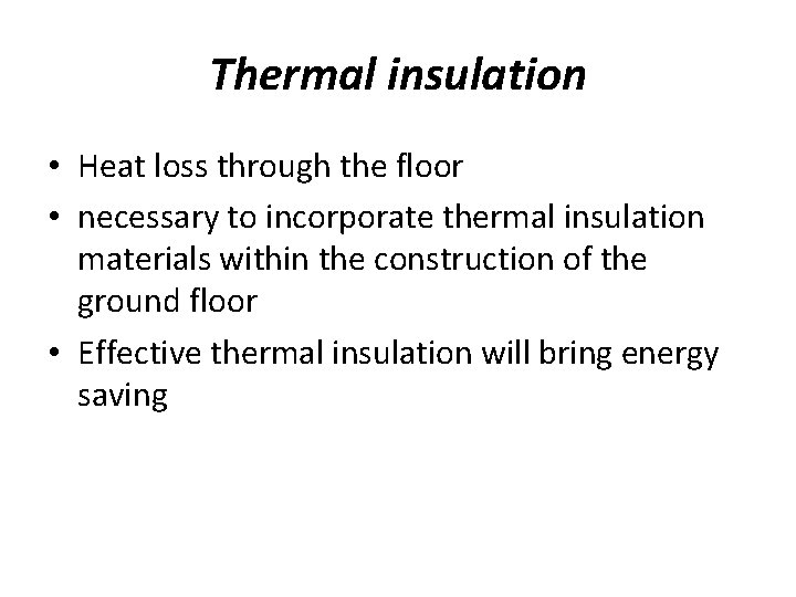 Thermal insulation • Heat loss through the floor • necessary to incorporate thermal insulation Thermal insulation • Heat loss through the floor • necessary to incorporate thermal insulation