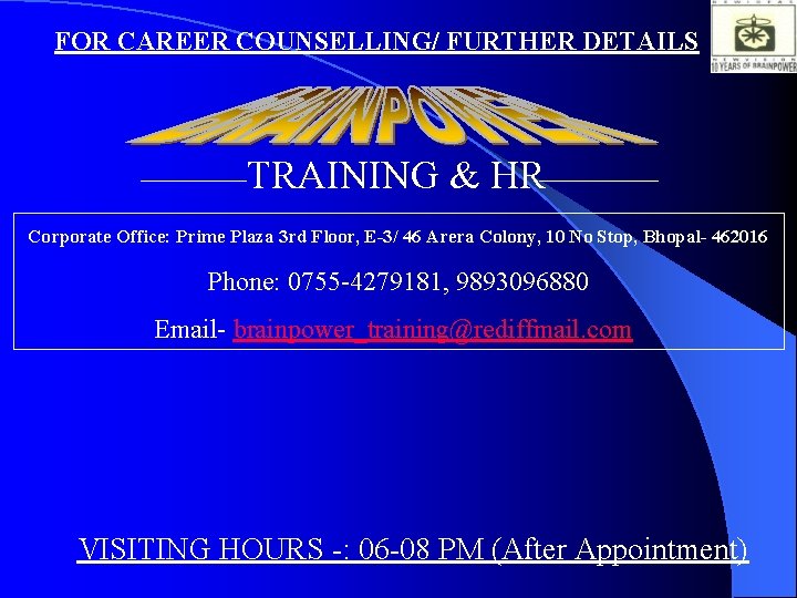 FOR CAREER COUNSELLING/ FURTHER DETAILS ____TRAINING & HR_____ Corporate Office: Prime Plaza 3 rd
