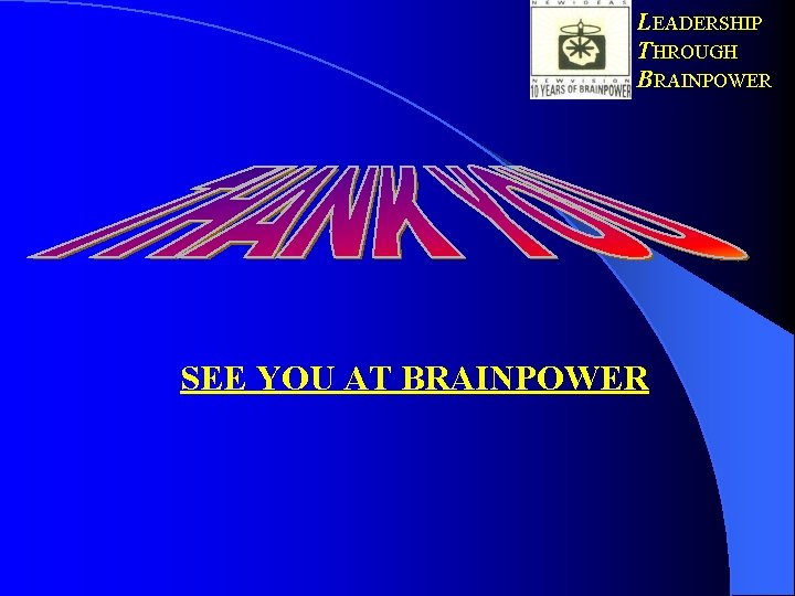 LEADERSHIP THROUGH BRAINPOWER SEE YOU AT BRAINPOWER 