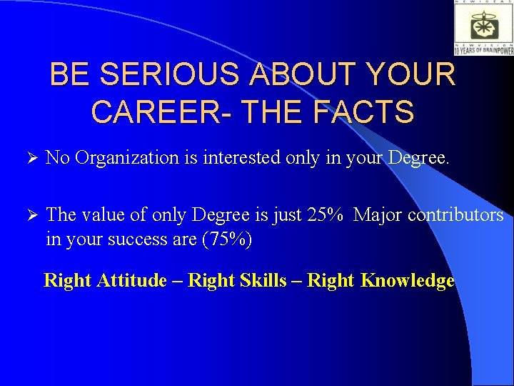 BE SERIOUS ABOUT YOUR CAREER- THE FACTS Ø No Organization is interested only in