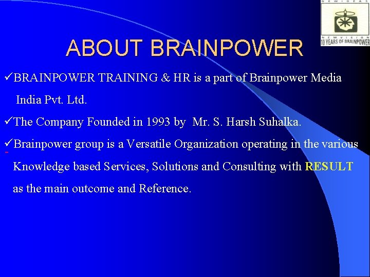 ABOUT BRAINPOWER üBRAINPOWER TRAINING & HR is a part of Brainpower Media India Pvt.