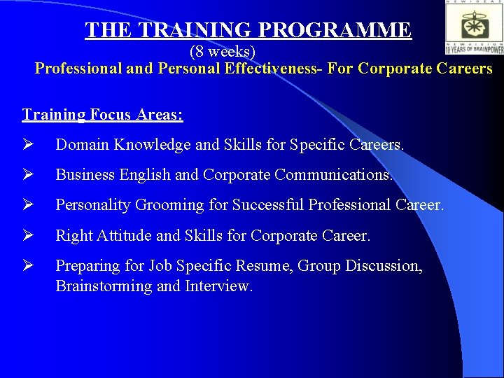 THE TRAINING PROGRAMME (8 weeks) Professional and Personal Effectiveness- For Corporate Careers Training Focus