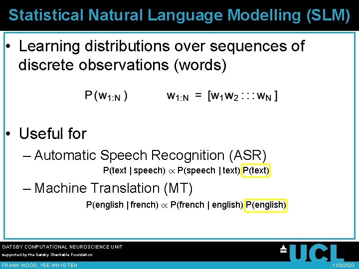 Statistical Natural Language Modelling (SLM) • Learning distributions over sequences of discrete observations (words)